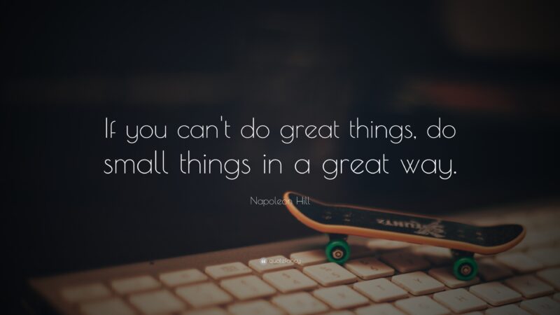 603-Napoleon-Hill-Quote-If-you-can-t-do-great-things-do-small-things 