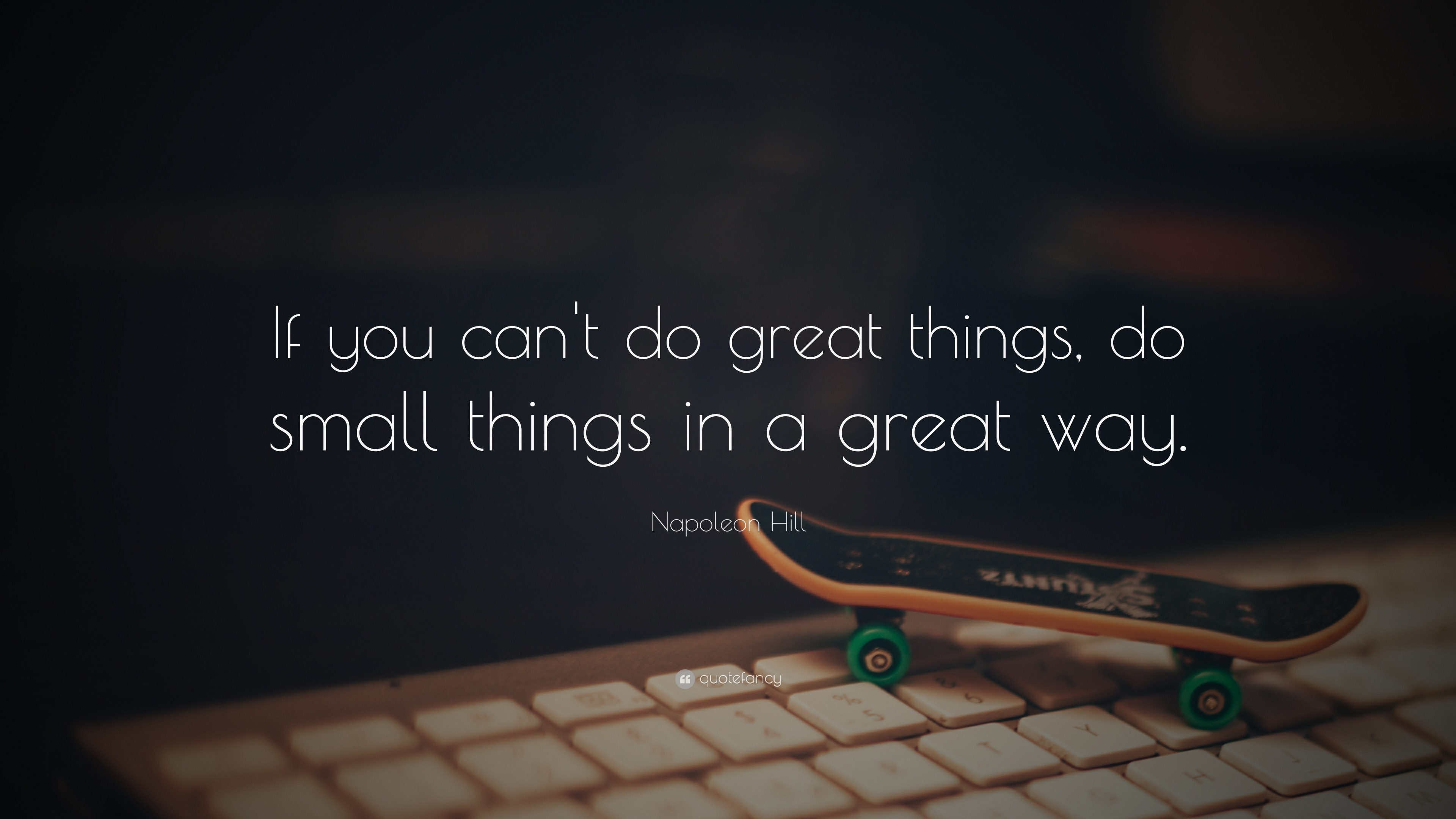 603-Napoleon-Hill-Quote-If-you-can-t-do-great-things-do-small-things
